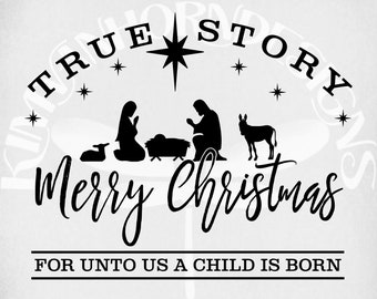 True Story svg, DISTRESSED FONT Merry Christmas svg, Nativity Scene svg, Child Is Born svg, dxf, png & printable jpeg for iron on.