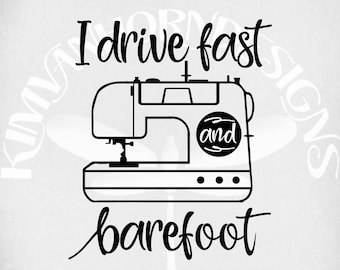 Sewing Machine svg, I Drive Fast and Barefoot svg, dxf, png and mirrored jpeg for iron on transfer paper, Instant Download