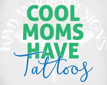 Cool Moms Have Tattoos svg, dxf, png and printable jpeg for iron on transfer paper. Instant Download.
