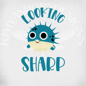 Lookin' Sharp svg, Puffer Fish,  Cut Files work with Cricut & Silhouette, Mirrored jpeg for Iron On Transfer, Instant Download