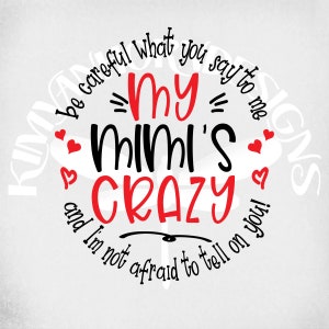 Crazy Mimi svg, Sei vorsichtig, was du mir sagst, meine Mimi ist verrückt und ich habe keine Angst, es dir zu erzählen! svg, png, dxf, gespiegeltes JPEG