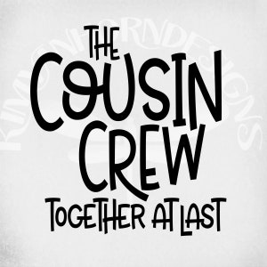 The Cousin Crew svg, finalmente juntos, arquivos cortados, jpeg espelhado para ferro em papel de transferência, png para impressão, download instantâneo