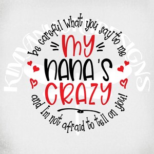 Crazy Nana svg, fai attenzione a quello che mi dici, mia nonna è pazza e non ho paura di dirtelo! svg, png, dxf, jpeg specchiato da stirare