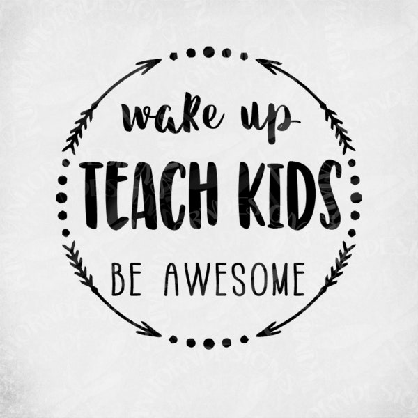 Teacher svg, Wake Up Teach Kids Be Awesome, Cut Files For Cricut & Silhouette, Mirrored jpeg, Printable png, Instant Download