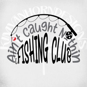 Vissen SVG, Ain't Caught Nothin' Fishing Club SVG, DXF, transparante PNG & afdrukbare JPEG voor ijzer op transferpapier. Directe download.