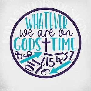 May include: A purple circle with the text "Whatever we are on GOD'S TIME" in teal blue lettering. A cross is in the center of the circle. Teal blue arrows and numbers are around the outside of the circle.