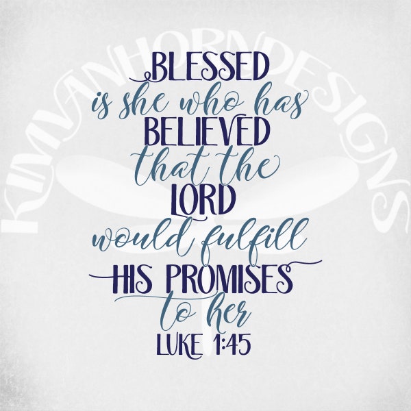 Blessed Is She svg, Scripture Luke 1:45, Christian svg, dxf, png, printable mirrored jpeg for iron on transfer paper & printable jpeg.