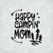 Camping SVG / Happy Campin' Mom / Happy Camper SVG Cut Files For Cricut, Silhouette / Instant Download