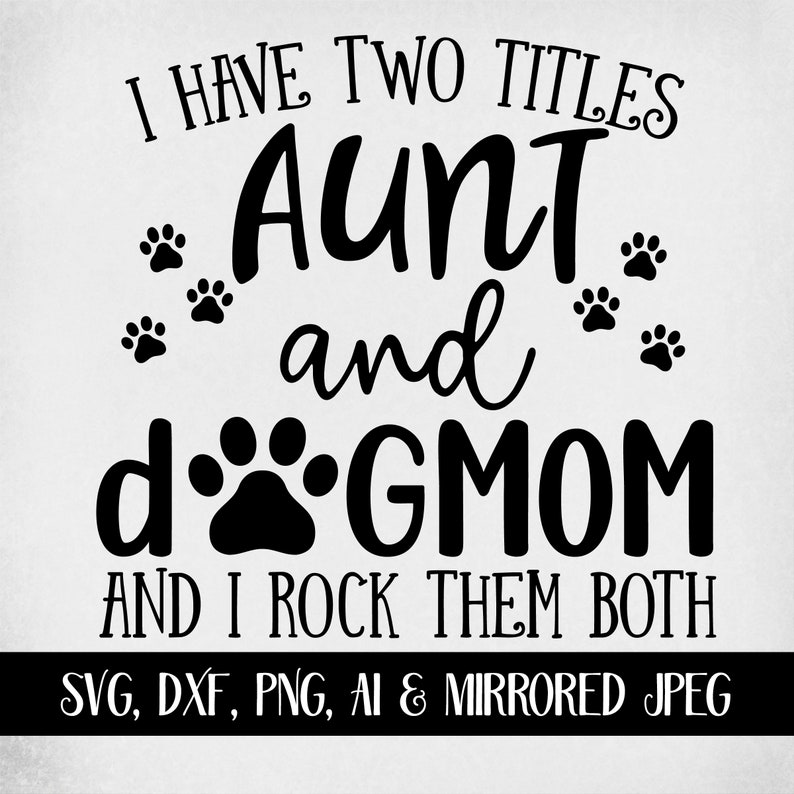Download Aunt & Dog Mom svg I Have Two Titles Aunt and Dog Mom and ...