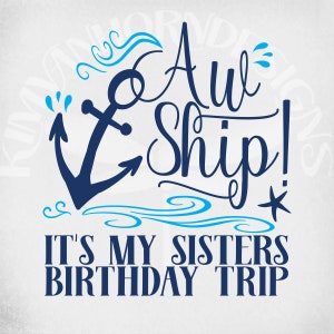 Cruise svg, Aw Schiff! Es ist meine Schwestern Geburtstagsreise, geschnittene Dateien für Cricut & Silhouette, druckbare png, gespiegelte jpeg zum Aufbügeln