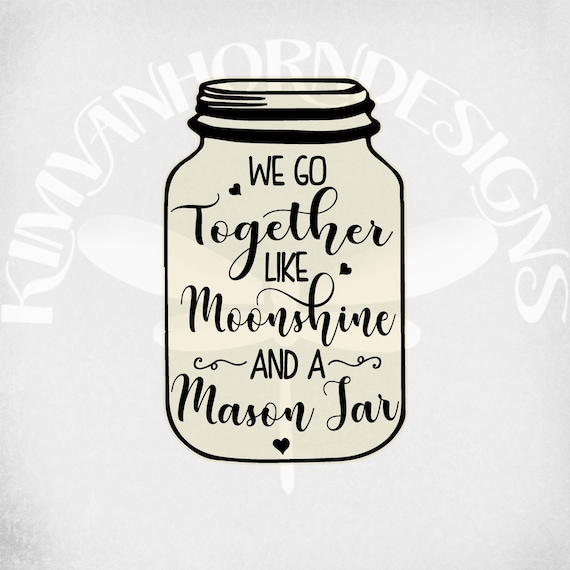 Download We Go Together Like Moonshine A Mason Jar Svg Dxf Png And Etsy