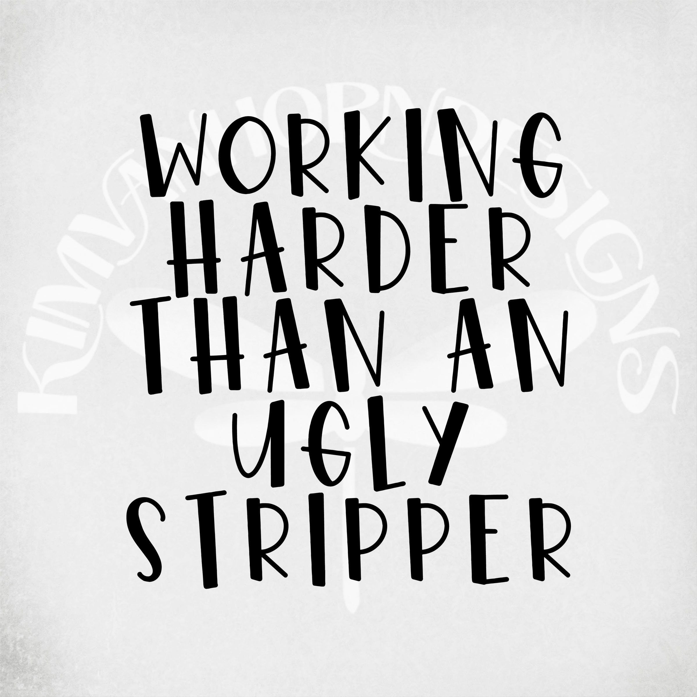 Working Harder Than an Ugly Stripper Svg & Dxf Cut Files - Etsy Ireland