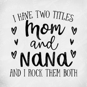 Tengo dos títulos Mamá y Nana y los rockeo ambos svg, Cortar archivos, Mamá svg, Nana svg, Día de las Madres svg, Cumpleaños de mamá svg, Cumpleaños de Nana
