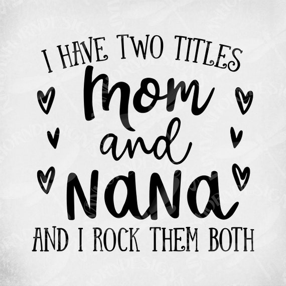 Download I Have Two Titles Mom and Nana and I Rock Them Both svg Cut | Etsy