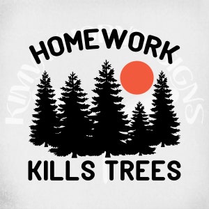 Homework Kills Trees svg and dxf Cut Files, Funny  svg, Teen svg, School svg, Homework svg, Printable png, Printable Mirrored jpeg