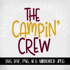 May include: A digital design featuring the text "THE CAMPIN' CREW" in maroon and gold lettering. The design includes the file types: SVG, DXF, PNG, AI & MIRRORED JPEG, perfect for crafting projects.