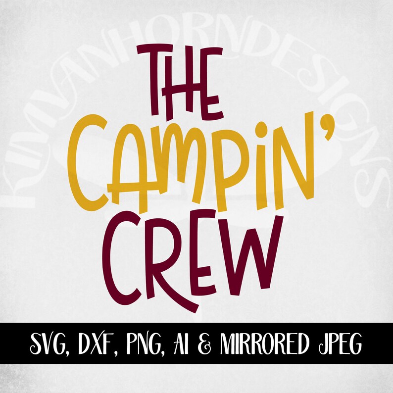 May include: A digital design featuring the text "THE CAMPIN' CREW" in maroon and gold lettering. The design includes the file types: SVG, DXF, PNG, AI & MIRRORED JPEG, perfect for crafting projects.