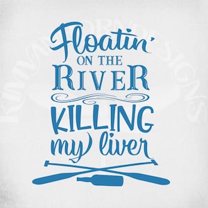 Flotando en el río matando mi hígado svg, Flotando en el río svg, Alcohol svg, Humor adulto svg, Camping svg, Archivos de corte divertidos
