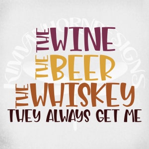 Wine, Beer, Whiskey-They Get Me svg & dxf Cut Files. Printable png and Mirrored jpeg for Iron On Transfer Paper. Instant Download.