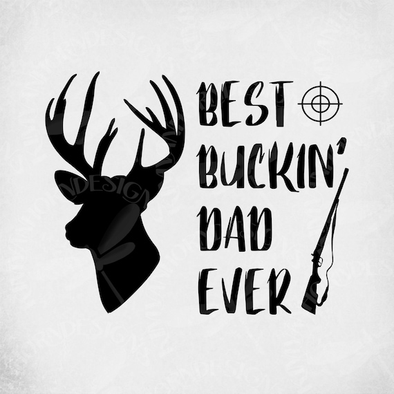 Download Hunting Dad Svg Best Buckin Dad Ever Buck Rifle Etsy