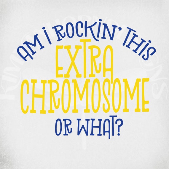 Down Syndrome Svg Am I Rockin This Extra Chromosome Or Etsy