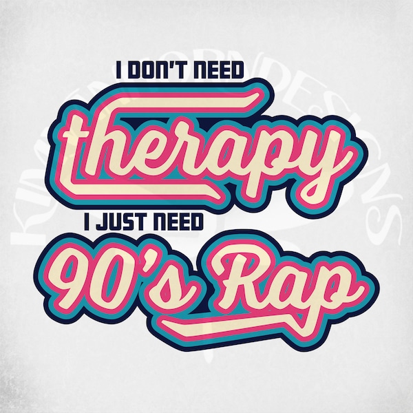 90's Rap Layered svg, I Don't Need Therapy svg and dxf Cut Files, Transparent png, Mirrored jpeg, Instant Download, Funny Adult Humor svg