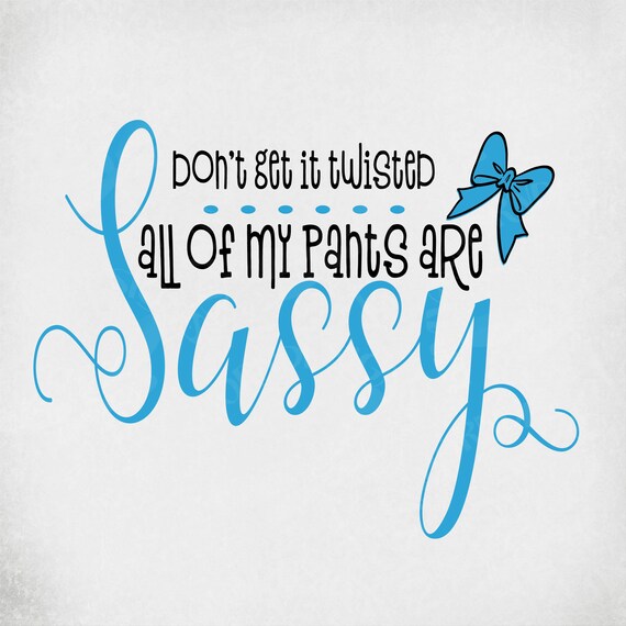 Download Sassy Girl Svg Don T Get It Twisted All Of My Pants Are Etsy