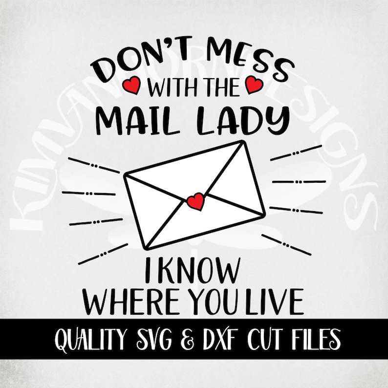May include: Don't mess with the mail lady, I know where you live. A black and white illustration of an envelope with a red heart on it. Quality SVG and DXF cut files.