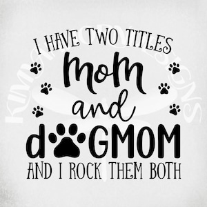 Mom & Dog Mom svg, I Have Two Titles-Mom and Dog Mom and I Rock Them Both, Cut Files/ Mirrored jpeg, Printable png, Instant Download