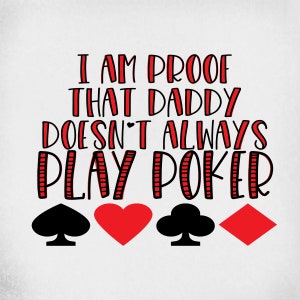 Poker Baby svg, je suis la preuve que papa ne joue pas toujours au poker, fichiers coupés pour Cricut et Silhouette, jpeg en miroir, png imprimable