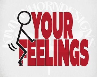 May include: A graphic design featuring the words "YOUR FEELINGS" in bold red letters. A stick figure is depicted in black, appearing to kick the word "FEELINGS". The background is a light gray with a subtle texture.