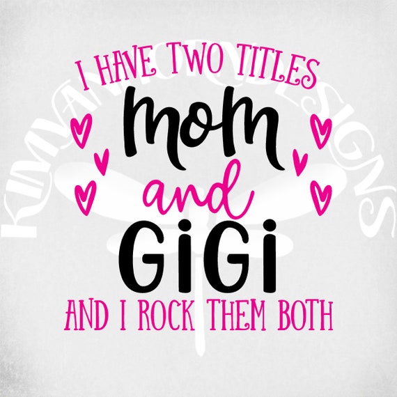 Download I Have Two Titles Mom and Gigi and I Rock Them Both svg ...