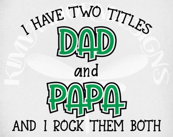 I Have Two Titles - Dad and Papa and I Rock Them Both svg, Dad Birthday svg, Grandpa svg,  Cut Files, Mirrored jpeg, Printable png