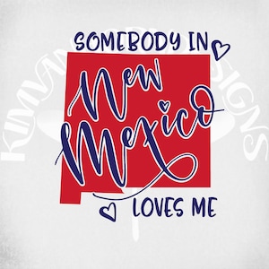 May include: A graphic design featuring the state of New Mexico in red, with the words "Somebody in New Mexico Loves Me" in a handwritten style. The design includes hearts and is set against a light gray background.