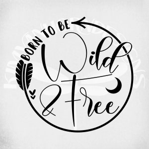 Born To Be Wild & Free archivos svg y dxf Cut, Boho svg, Hippie Cut Files, Jpeg imprimible para Iron On, png transparente, Descarga instantánea