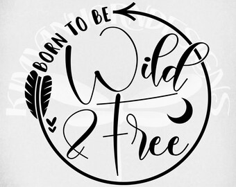 Born To Be Wild & Free svg and dxf Cut files, Boho svg, Hippie Cut Files, Printable  jpeg for Iron On,  Transparent png, Instant Download