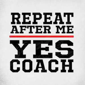 Coach svg, wiederholen Sie nach mir - ja Coach, schneiden Sie Dateien für Cricut & Silhouette, gespiegelt jpeg, printable png, Instant Download
