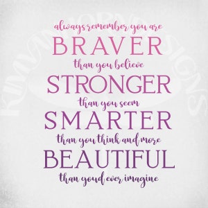 Inspirational Quote svg, Always Remember You Are Braver, Stronger, Smarter, More Beautiful, Cut Files, Mirrored jpeg, Digital Download