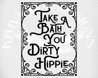 Take A Bath You Dirty Hippie svg, Frame svg, Boho svg, Cut Files, Printable  jpeg for Iron On,  Transparent png, Instant Download