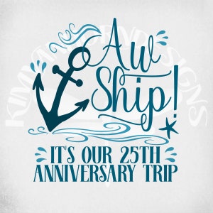 Cruise svg, Aw Ship! It's Our 25th Anniversary Trip, Cut Files for Cricut and Silhouette, Printable png, Mirrored jpeg,  Instant Download