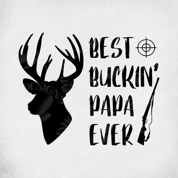 Download Best Buckin Papa Ever Svg Hunting Papa Svg Buck Rifle Etsy