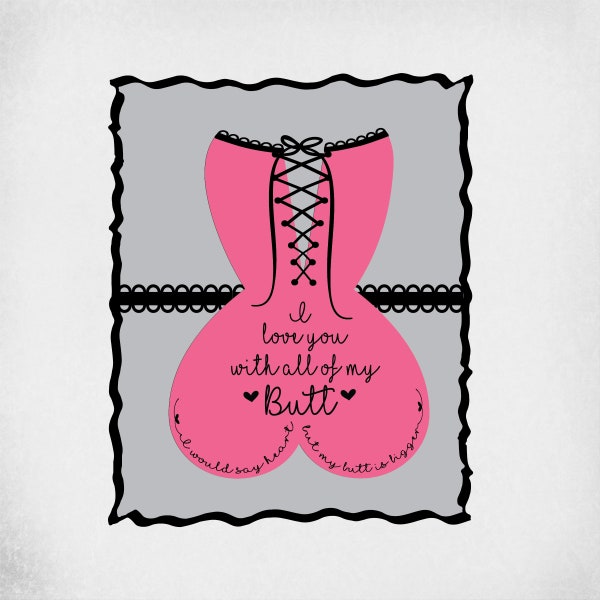 Funny svg, I Love You With All Of My Butt, I Would Say Heart But My Butt Is Bigger, Cut File , Printable png & jpeg, Instant Download