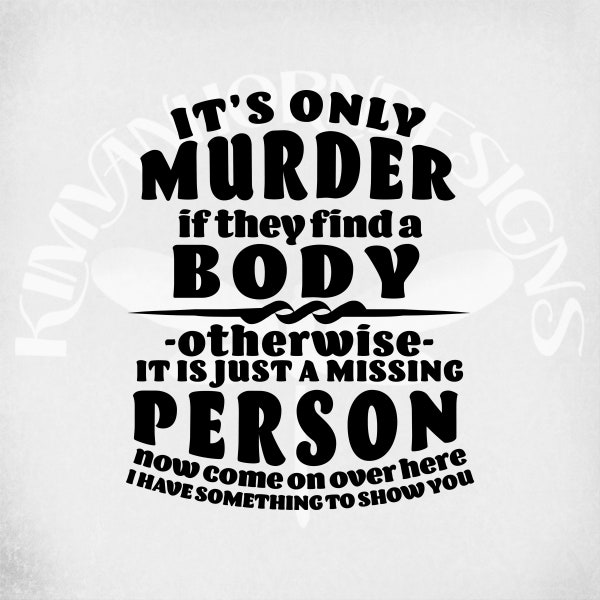 It's Only Murder svg, Adult Humor svg and dxf Cut Files, Printable Transparent png and Mirrored jpeg. Instant Download.
