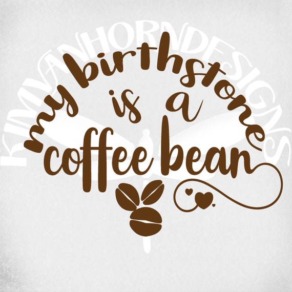 Download Funny Coffee svg My Birthstone is Coffee Bean svg dxf Cut ...