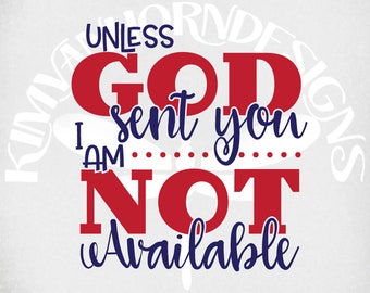 Funny svg, Unless God Sent You - I Am Not Available svg, dxf, png and mirrored jpeg for iron on transfer paper, Instant Download