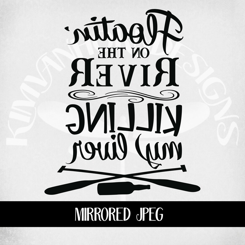 May include: Black and white graphic design with the text "Floating on the river, killing squid, round fun." Below the text are crossed oars and a bottle. The bottom of the image reads "MIRRORED JPEG."