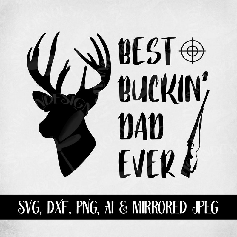 Download Hunting Dad svg Best Buckin' Dad Ever Buck Rifle | Etsy