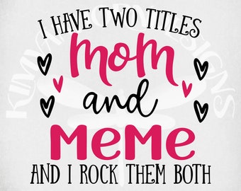 I Have Two Titles Mom and Meme and I Rock Them Both PNG 