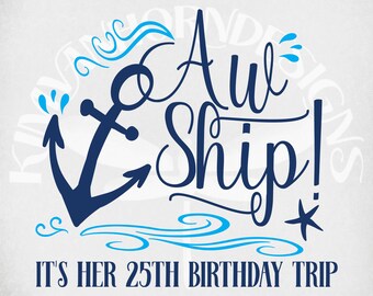 May include: Navy blue nautical-themed graphic with the words "Aw Ship!" and an anchor. The text "It's Her 25th Birthday Trip" is below. Decorative waves, splashes, and a starfish complete the design, perfect for a birthday celebration.