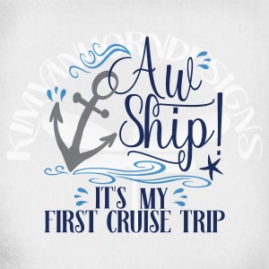 Cruise svg, Aw Ship! It's My First Cruise Trip, Cut Files for Cricut and Silhouette, Printable png, Mirrored jpeg,  Instant Download